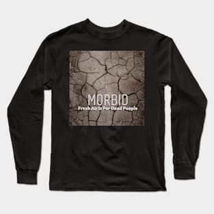 Morbid Fresh Air Is For Dead People Long Sleeve T-Shirt